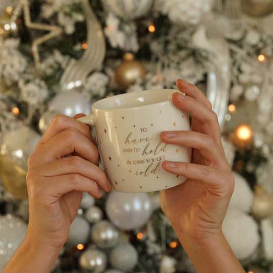 To Have And To Hold In Case You Get Cold Ceramic Mug