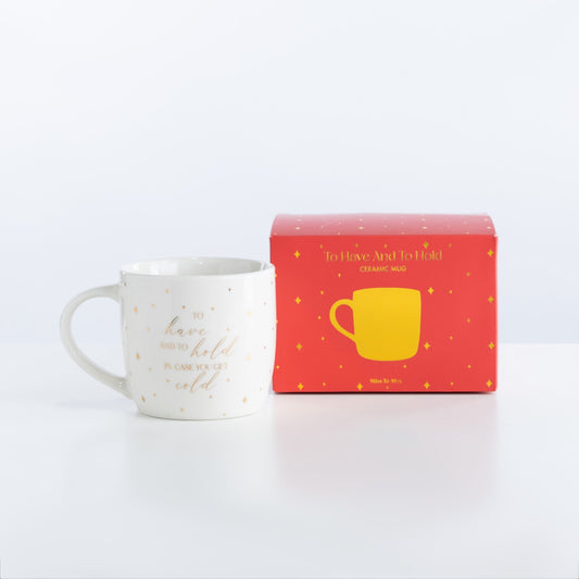 To Have And To Hold In Case You Get Cold Ceramic Mug